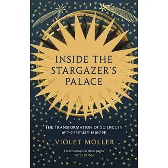 Inside the Stargazer’s Palace: The Transformation of Science in 16th Century Europe