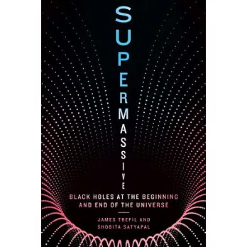 Supermassive: Black Holes at the Beginning and End of the Universe