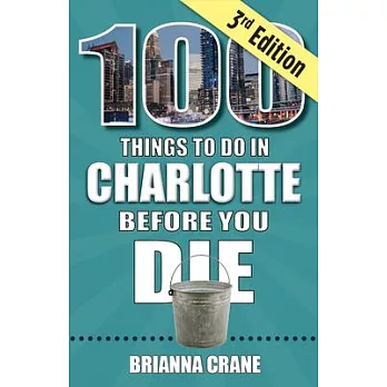 100 Things to Do in Charlotte Before You Die, 3rd Edition