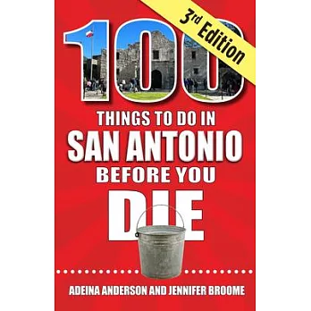 100 Things to Do in San Antonio Before You Die, 3rd Edition