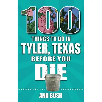 100 Things to Do in Tyler, Texas, Before You Die