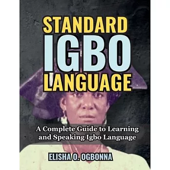 Standard Igbo Language: A Complete Guide to Learning and Speaking Igbo Language