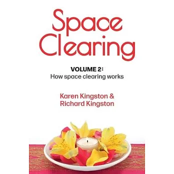 Space Clearing, Volume 2: How space clearing works