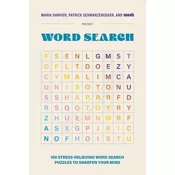 Maria Shriver, Patrick Schwarzenegger, and Mosh Present: Word Search: 100 Stress-Relieving Word Search Puzzles to Sharpen Your Mind