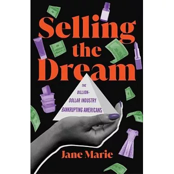 Selling the dream : the billion-dollar industry bankrupting Americans /