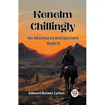 Kenelm Chillingly His Adventures And Opinions Book VI