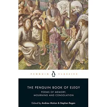 The Penguin Book of Elegy: Poems of Memory, Mourning and Consolation