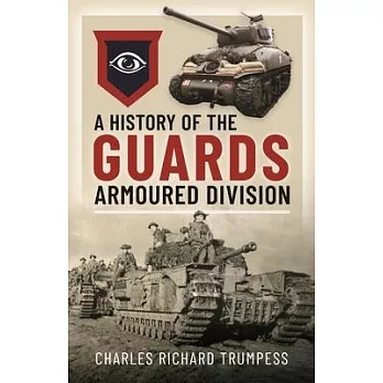 A History of the Guards Armoured Formations 1941-1945