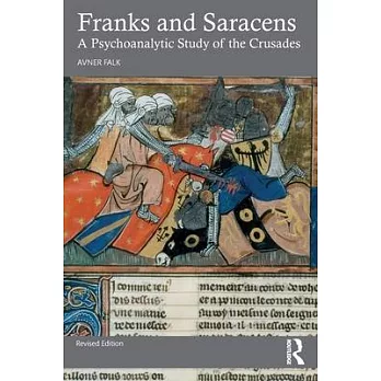 Franks and Saracens: A Psychoanalytic Study of the Crusades