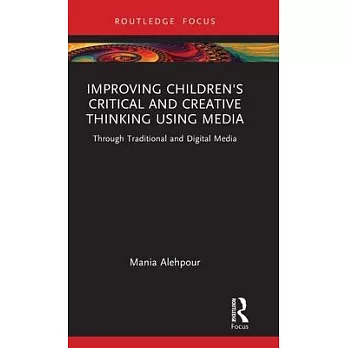 Improving Children’s Critical and Creative Thinking Using Media: Through Traditional and Digital Media