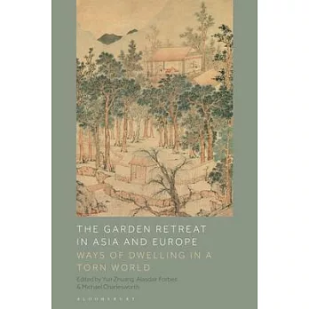 The Garden Retreat in Asia and Europe: Ways of Dwelling in a Torn World