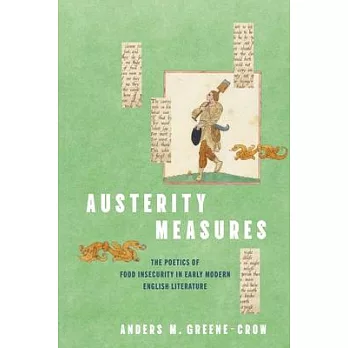 Austerity Measures: The Poetics of Food Insecurity in Early Modern English Literature