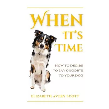 When It’s Time: How To Decide To Say Goodbye To Your Dog