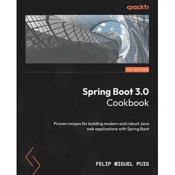 Spring Boot 3.0 Cookbook: Proven recipes for building modern and robust Java web applications with Spring Boot