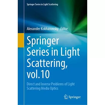 Springer Series in Light Scattering, Vol.10: Direct and Inverse Problems of Light Scattering Media Optics