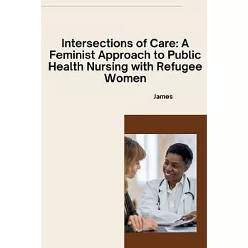 Intersections of Care: A Feminist Approach to Public Health Nursing with Refugee Women