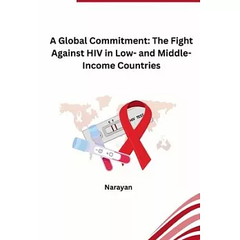 A Global Commitment: The Fight Against HIV in Low- and Middle-Income Countries