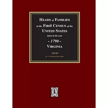 1790 Census of Virginia, Heads of Families at the First Census of the U.S. taken in the year 1790.