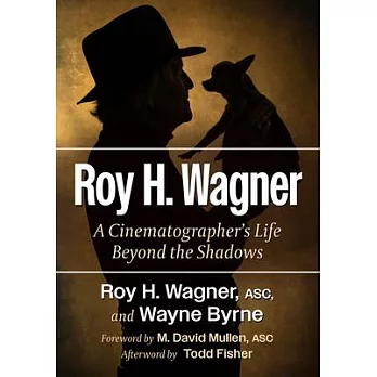 Roy H. Wagner: A Cinematographer’s Life Beyond the Shadows