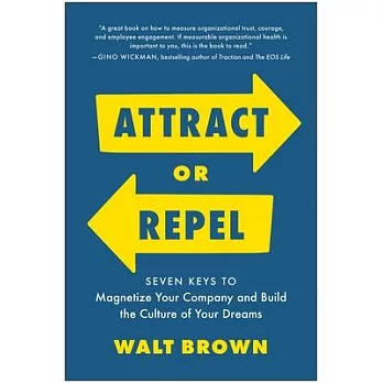 Attract or Repel: Seven Keys to Magnetize Your Company and Build the Culture of Your Dreams