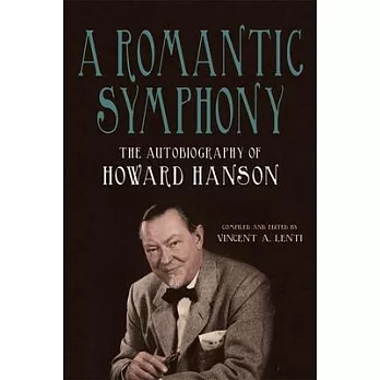 A Romantic Symphony: The Autobiography of Howard Hanson