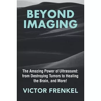 Beyond Imaging: The Amazing Power of Ultrasound: from Destroying Tumors to Healing the Brain, and More!