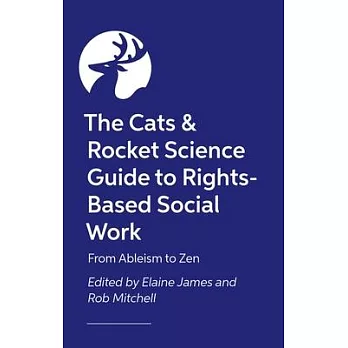 The Cats & Rocket Science Guide to Rights-Based Social Work: From Ableism to Zen