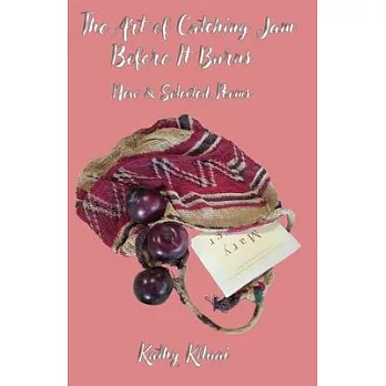 The Art of Catching Jam Before It Burns: New and Selected Poems: 1992-2023