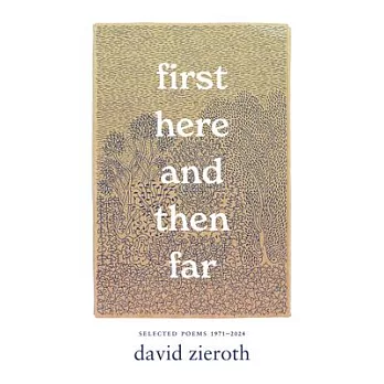 First Here and Then Far: Selected Poems 1971-2024