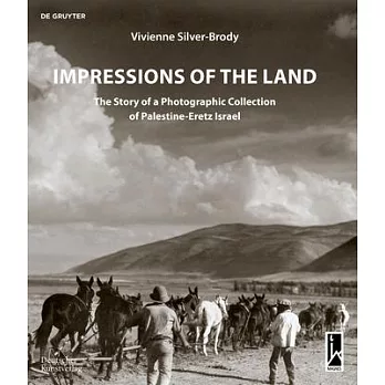 Impressions of the Land: The Story of a Photographic Collection of Palestine-Eretz Israel