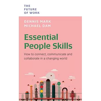 Essential People Skills: How to Connect, Communicate and Collaborate in a Changing World