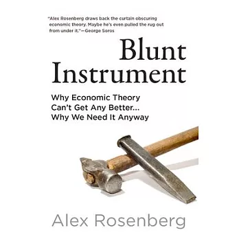 Indispensable Failure: Why Economic Theory Can’t Get Any Better...Why We Need It Anyway