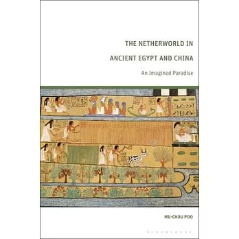 The Netherworld in Ancient Egypt and China: An Imagined Paradise