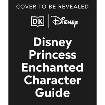 Disney Princess Enchanted Character Guide New Edition: Relive the Spellbinding Stories of the Disney Princesses in This Magical Guide