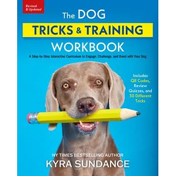 The Dog Tricks and Training Workbook, Revised and Expanded: A Step-By-Step Interactive Curriculum to Engage, Challenge, and Bond with Your Dog