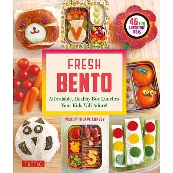 Fresh Bento: Affordable, Healthy Box Lunches Your Kids Will Adore (46 Bento Boxes)