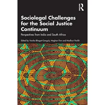 Sociolegal Challenges for the Social Justice Continuum: Perspectives from India and South Africa