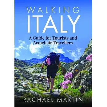 Walking Italy: A Guide for Tourists and Armchair Travellers