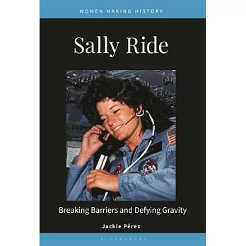 Sally Ride: Breaking Barriers and Defying Gravity