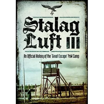 Stalag Luft III: An Official History of the ’Great Escape’ POW Camp