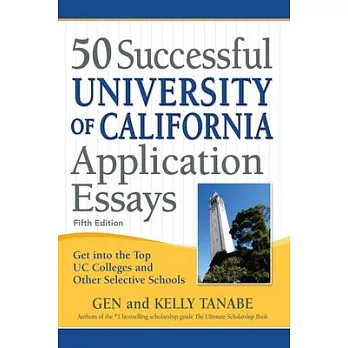 50 Successful University of California Application Essays: Get Into the Top Uc Colleges and Other Selective Schools