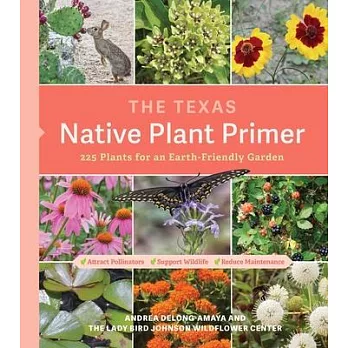 Texas Native Plant Primer: 225 Plants for an Earth-Friendly Garden