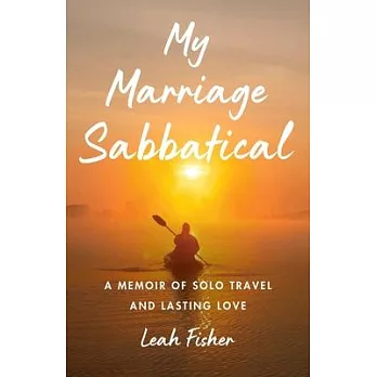 My Marriage Sabbatical: A Memoir of Solo Travel and Lasting Love