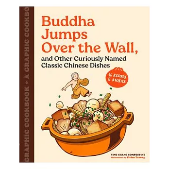 Buddha Jumps Over the Wall, and Other Curiously Named Classic Chinese Dishes: Graphic Cookbook + 28 Recipes