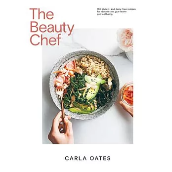 The Beauty Chef: 150 Gluten- And Dairy-Free Recipes for Radiant Skin, Gut Health and Wellbeing