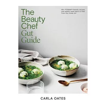 The Beauty Chef Gut Guide: 90+ Fodmap-Friendly Recipes and Weekly Meal Plans to Heal from the Inside Out