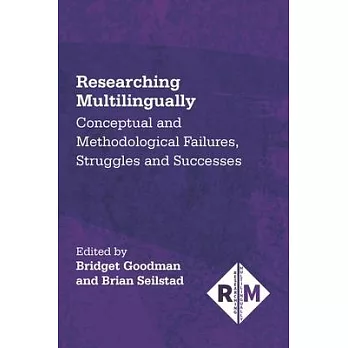 Researching Multilingually: Conceptual and Methodological Failures, Struggles and Successes