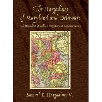 The Hargadines of Maryland and Delaware: The Descendants of William Hargadine and Katherine Lamsin