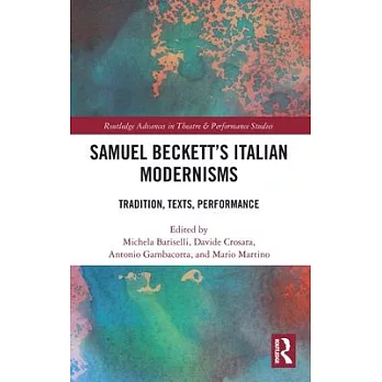 Samuel Beckett’s Italian Modernisms: Tradition, Texts, Performance