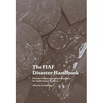 The Fiaf Disaster Handbook: Disaster Preparedness and Recovery for Audio-Visual Archives